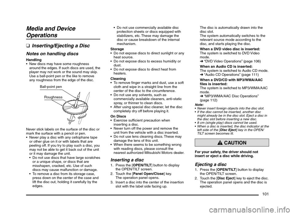 MITSUBISHI MIRAGE 2014 6.G MMCS Manual 101
Media and Device
Operations
q
Inserting/Ejecting a Disc
Notes on handling discs
Handling New discs may have some roughness
around the edges. If such discs are used, the
player may not work MITSUBISHI MIRAGE 2014 6.G MMCS Manual 101
Media and Device
Operations
q
Inserting/Ejecting a Disc
Notes on handling discs
Handling New discs may have some roughness
around the edges. If such discs are used, the
player may not work