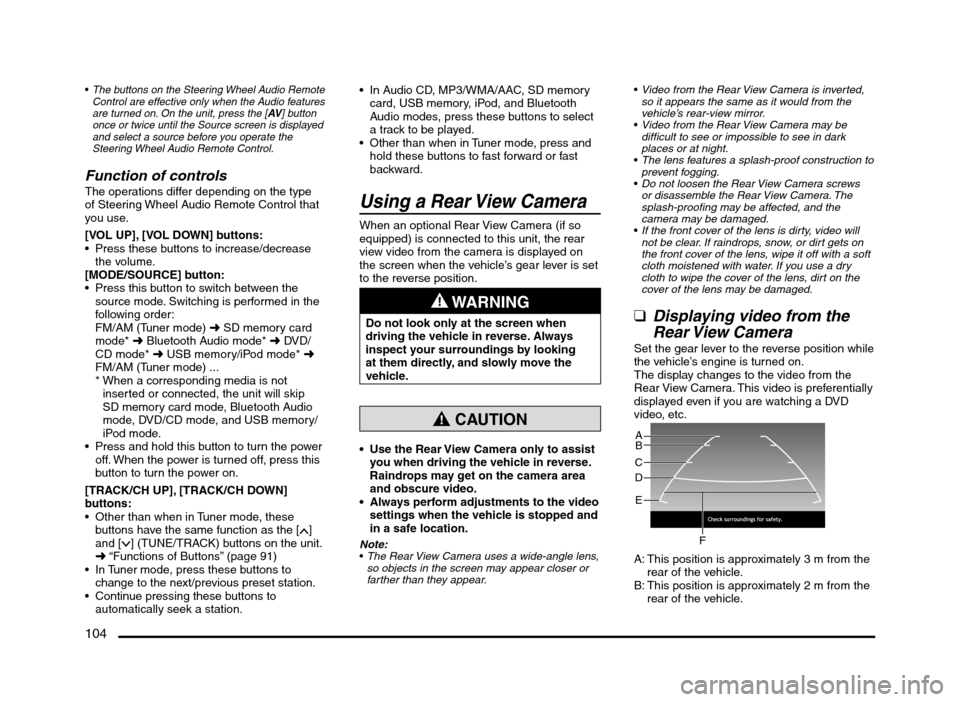 MITSUBISHI MIRAGE 2014 6.G MMCS Manual 104
The buttons on the Steering Wheel Audio Remote 
Control are effective only when the Audio features 
are turned on. On the unit, press the [AV] button 
once or twice until the Source screen is disp
