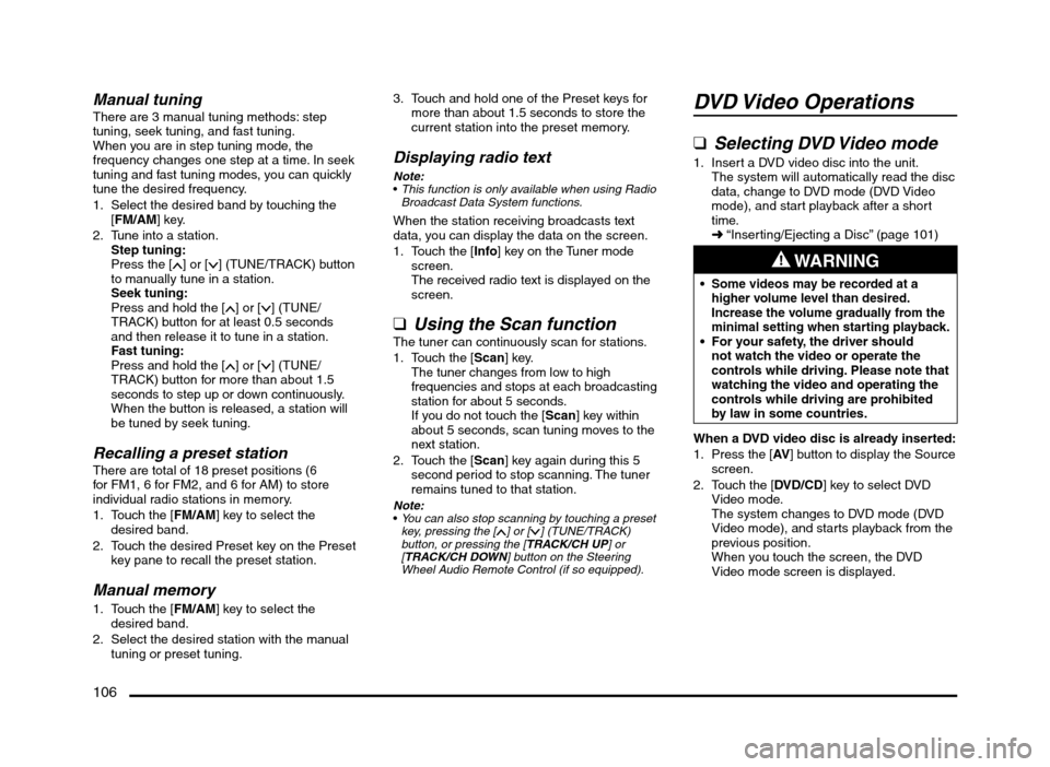 MITSUBISHI MIRAGE 2014 6.G MMCS Manual 106
Manual tuningThere are 3 manual tuning methods: step
tuning, seek tuning, and fast tuning.
When you are in step tuning mode, the
frequency changes one step at a time. In seek
tuning and fast tu MITSUBISHI MIRAGE 2014 6.G MMCS Manual 106
Manual tuningThere are 3 manual tuning methods: step
tuning, seek tuning, and fast tuning.
When you are in step tuning mode, the
frequency changes one step at a time. In seek
tuning and fast tu