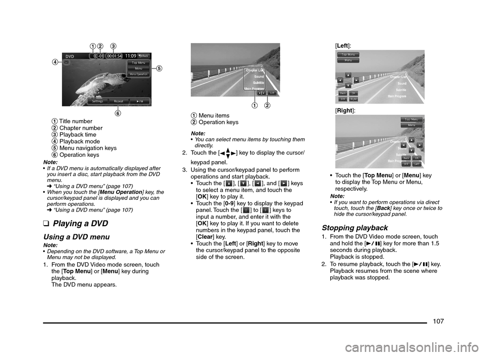 MITSUBISHI MIRAGE 2014 6.G MMCS Manual 107
21
1 Menu items
2 Operation keys
Note:
You can select menu items by touching them 
directly.
2.  Touch the [] key to display the cursor/
keypad panel.
3.  Using the cursor/keypad panel to perform 