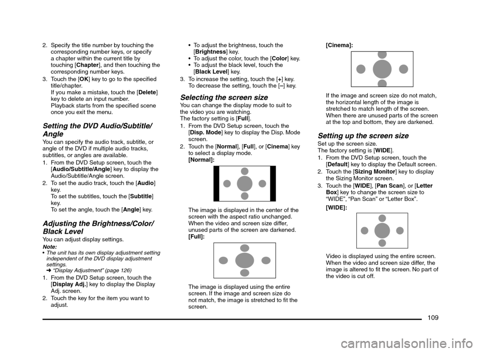 MITSUBISHI MIRAGE 2014 6.G MMCS Manual 109
2.  Specify the title number by touching the 
corresponding number keys, or specify 
a chapter within the current title by 
touching [Chapter], and then touching the 
corresponding number keys.
3.