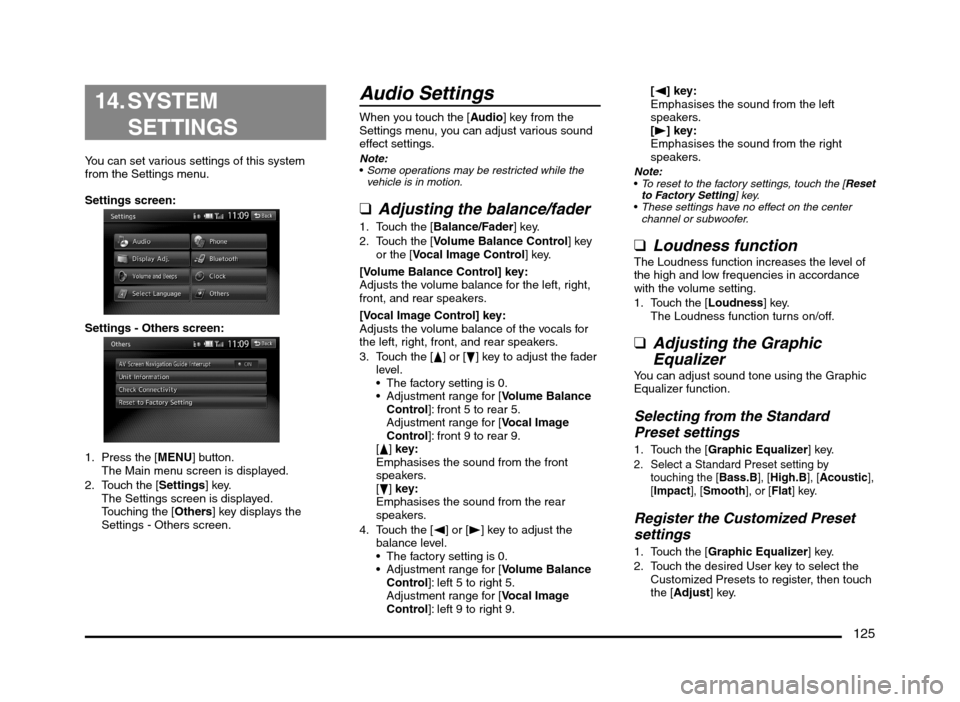 MITSUBISHI MIRAGE 2014 6.G MMCS Manual 125
  14. SYSTEM 
SETTINGS
You can set various settings of this system 
from the Settings menu.
Settings screen:
Settings - Others screen:
1.  Press the [MENU] button.
The Main menu screen is displaye