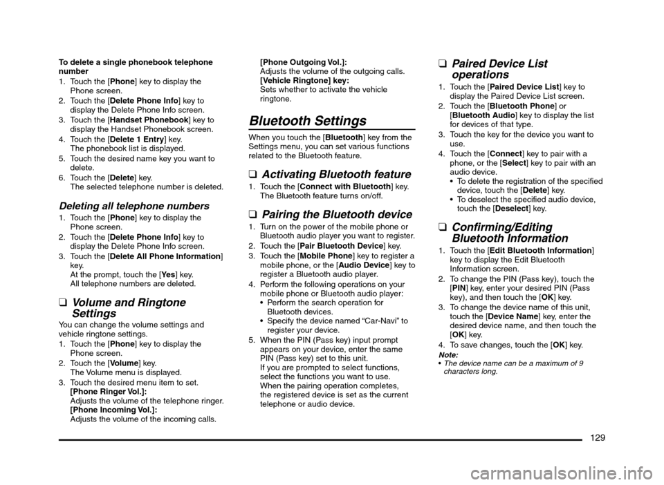 MITSUBISHI MIRAGE 2014 6.G MMCS Manual 129
To delete a single phonebook telephone 
number
1.  Touch the [Phone] key to display the 
Phone screen.
2.  Touch the [Delete Phone Info] key to 
display the Delete Phone Info screen.
3.  Touch the