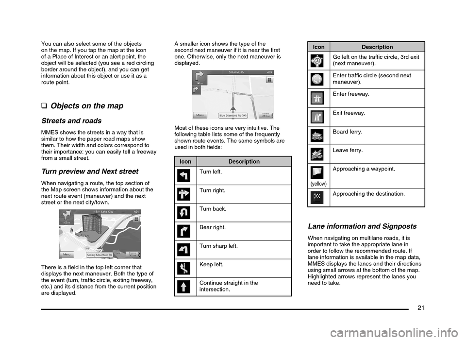 MITSUBISHI MIRAGE 2014 6.G MMCS Manual 21
You can also select some of the objects
on the map. If you tap the map at the icon
of a Place of Interest or an alert point, the
object will be selected (you see a red circling
border around th MITSUBISHI MIRAGE 2014 6.G MMCS Manual 21
You can also select some of the objects
on the map. If you tap the map at the icon
of a Place of Interest or an alert point, the
object will be selected (you see a red circling
border around th