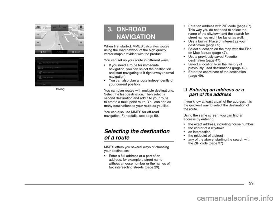 MITSUBISHI MIRAGE 2014 6.G MMCS Manual 29
Driving
3. ON-ROAD
NAVIGATION
When first started, MMES calculates routes
using the road network of the high quality
vector maps provided with the product.
You can set up your route in different MITSUBISHI MIRAGE 2014 6.G MMCS Manual 29
Driving
3. ON-ROAD
NAVIGATION
When first started, MMES calculates routes
using the road network of the high quality
vector maps provided with the product.
You can set up your route in different