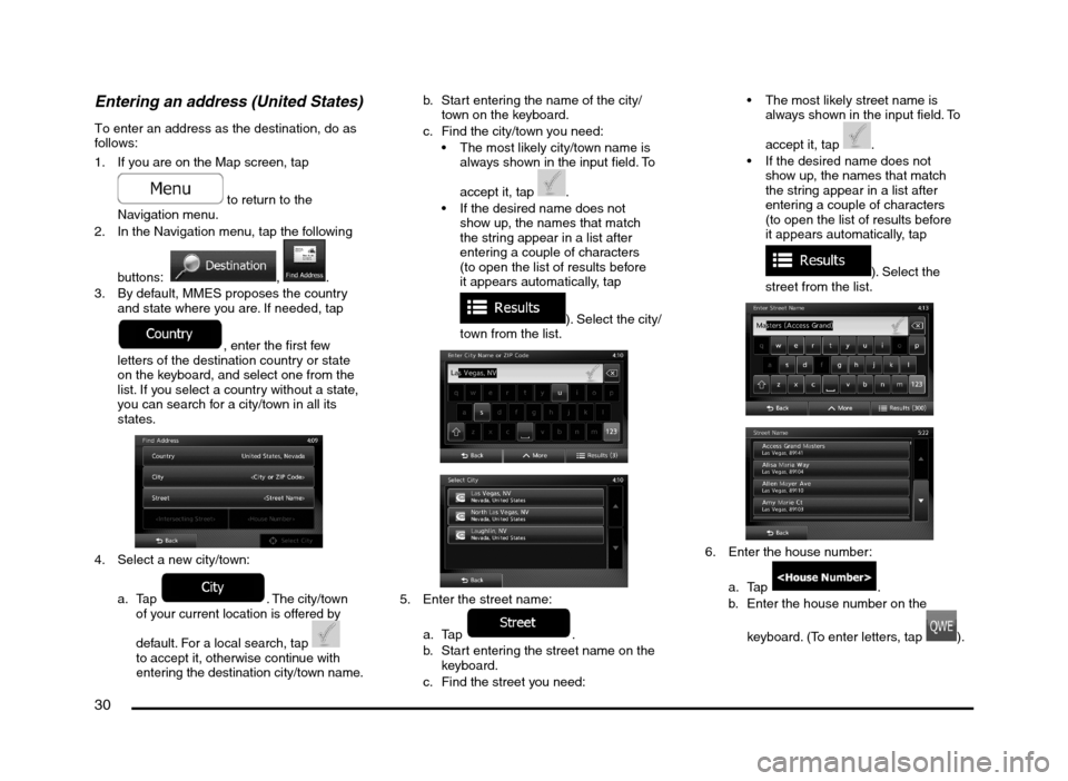 MITSUBISHI MIRAGE 2014 6.G MMCS Manual 30
Entering an address (United States)
To enter an address as the destination, do as
follows:
1. If you are on the Map screen, tap
to return to the
Navigation menu.
2. In the Navigation menu, MITSUBISHI MIRAGE 2014 6.G MMCS Manual 30
Entering an address (United States)
To enter an address as the destination, do as
follows:
1. If you are on the Map screen, tap
to return to the
Navigation menu.
2. In the Navigation menu,