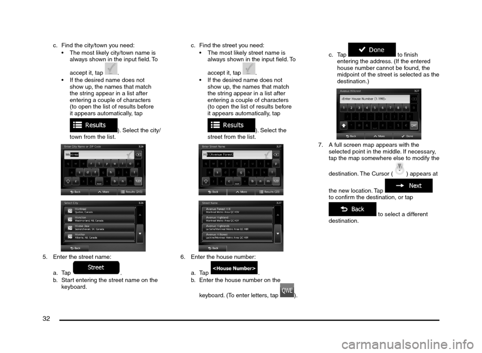 MITSUBISHI MIRAGE 2014 6.G MMCS Manual 32
c. Find the city/town you need:
The most likely city/town name is
always shown in the input field. To
accept it, tap
.
If the desired name does not
show up, the names that match
the string MITSUBISHI MIRAGE 2014 6.G MMCS Manual 32
c. Find the city/town you need:
The most likely city/town name is
always shown in the input field. To
accept it, tap
.
If the desired name does not
show up, the names that match
the string