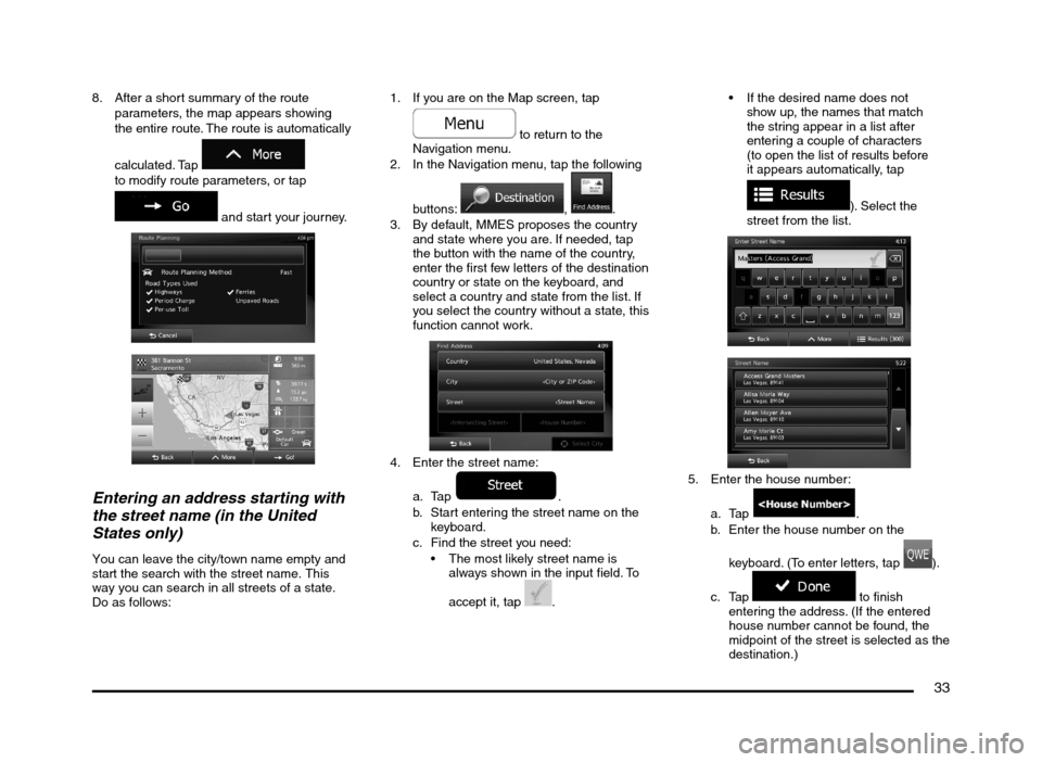 MITSUBISHI MIRAGE 2014 6.G MMCS Manual 33
8. After a short summary of the route
parameters, the map appears showing
the entire route. The route is automatically
calculated. Tap
to modify route parameters, or tap
and start your jou MITSUBISHI MIRAGE 2014 6.G MMCS Manual 33
8. After a short summary of the route
parameters, the map appears showing
the entire route. The route is automatically
calculated. Tap
to modify route parameters, or tap
and start your jou