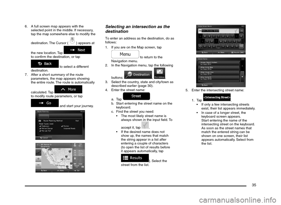 MITSUBISHI MIRAGE 2014 6.G MMCS Manual 35
6. A full screen map appears with the
selected point in the middle. If necessary,
tap the map somewhere else to modify the
destination. The Cursor (
) appears at
the new location. Tap
to co MITSUBISHI MIRAGE 2014 6.G MMCS Manual 35
6. A full screen map appears with the
selected point in the middle. If necessary,
tap the map somewhere else to modify the
destination. The Cursor (
) appears at
the new location. Tap
to co