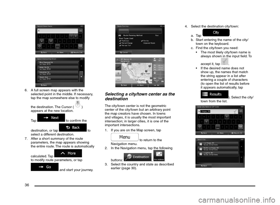 MITSUBISHI MIRAGE 2014 6.G MMCS Manual 36
6. A full screen map appears with the
selected point in the middle. If necessary,
tap the map somewhere else to modify
the destination. The Cursor (
)
appears at the new location.
Tap
to co MITSUBISHI MIRAGE 2014 6.G MMCS Manual 36
6. A full screen map appears with the
selected point in the middle. If necessary,
tap the map somewhere else to modify
the destination. The Cursor (
)
appears at the new location.
Tap
to co