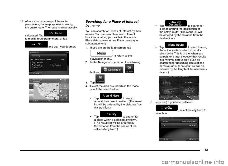 MITSUBISHI MIRAGE 2014 6.G MMCS Manual 43
14. After a short summary of the route
parameters, the map appears showing
the entire route. The route is automatically
calculated. Tap
to modify route parameters, or tap
and start your jo MITSUBISHI MIRAGE 2014 6.G MMCS Manual 43
14. After a short summary of the route
parameters, the map appears showing
the entire route. The route is automatically
calculated. Tap
to modify route parameters, or tap
and start your jo