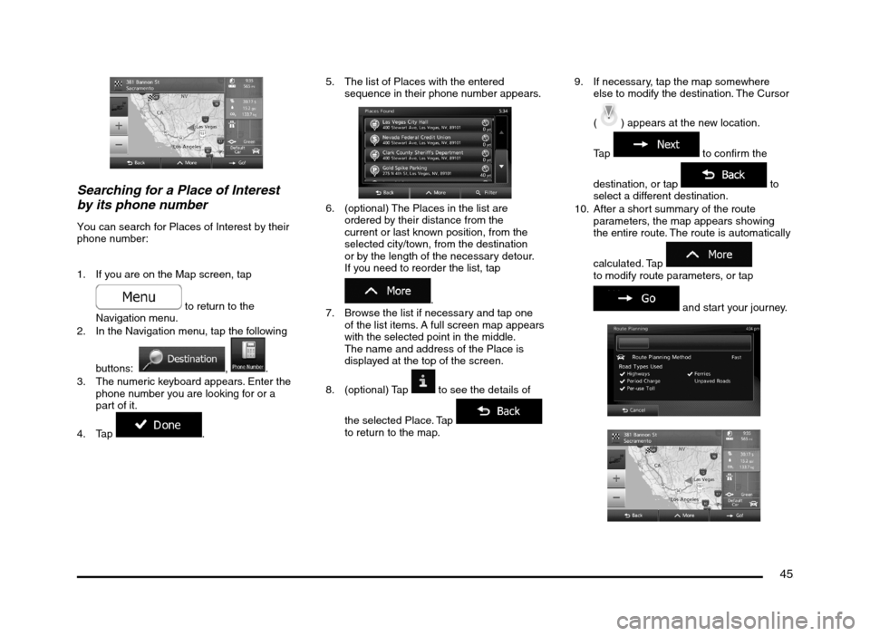 MITSUBISHI MIRAGE 2014 6.G MMCS Manual 45
Searching for a Place of Interest
by its phone number
You can search for Places of Interest by their
phone number:
1. If you are on the Map screen, tap
to return to the
Navigation menu.
2. I MITSUBISHI MIRAGE 2014 6.G MMCS Manual 45
Searching for a Place of Interest
by its phone number
You can search for Places of Interest by their
phone number:
1. If you are on the Map screen, tap
to return to the
Navigation menu.
2. I
