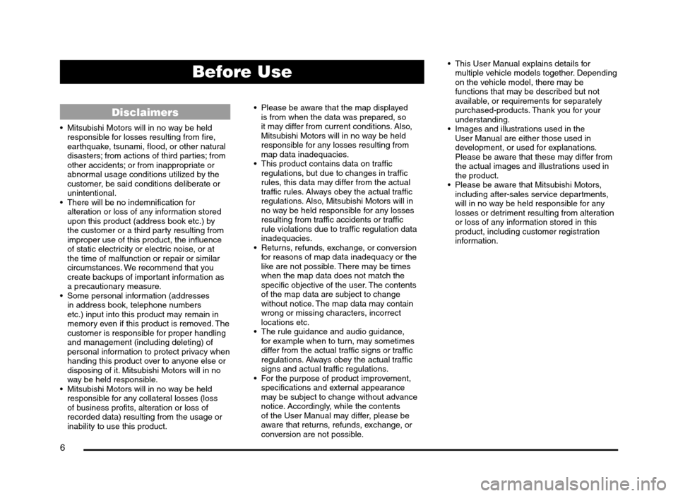 MITSUBISHI MIRAGE 2014 6.G MMCS Manual 6
Disclaimers
Mitsubishi Motors will in no way be held
responsible for losses resulting from fire,
earthquake, tsunami, flood, or other natural
disasters; from actions of third parties; from
othe MITSUBISHI MIRAGE 2014 6.G MMCS Manual 6
Disclaimers
Mitsubishi Motors will in no way be held
responsible for losses resulting from fire,
earthquake, tsunami, flood, or other natural
disasters; from actions of third parties; from
othe