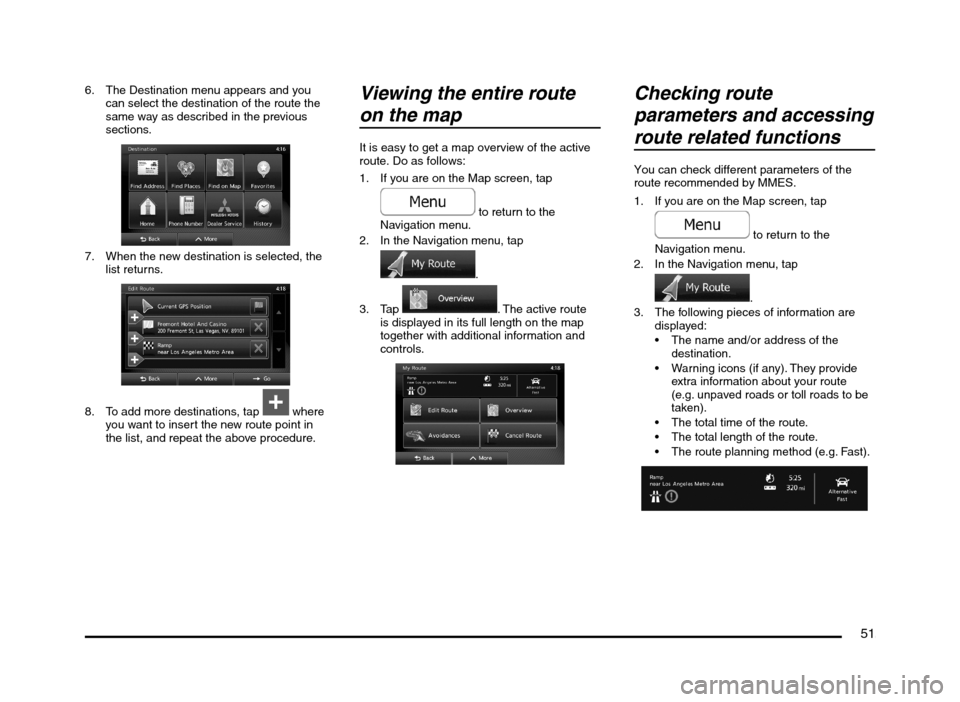 MITSUBISHI MIRAGE 2014 6.G MMCS Manual 51
6. The Destination menu appears and you
can select the destination of the route the
same way as described in the previous
sections.
7. When the new destination is selected, the
list returns.
MITSUBISHI MIRAGE 2014 6.G MMCS Manual 51
6. The Destination menu appears and you
can select the destination of the route the
same way as described in the previous
sections.
7. When the new destination is selected, the
list returns.