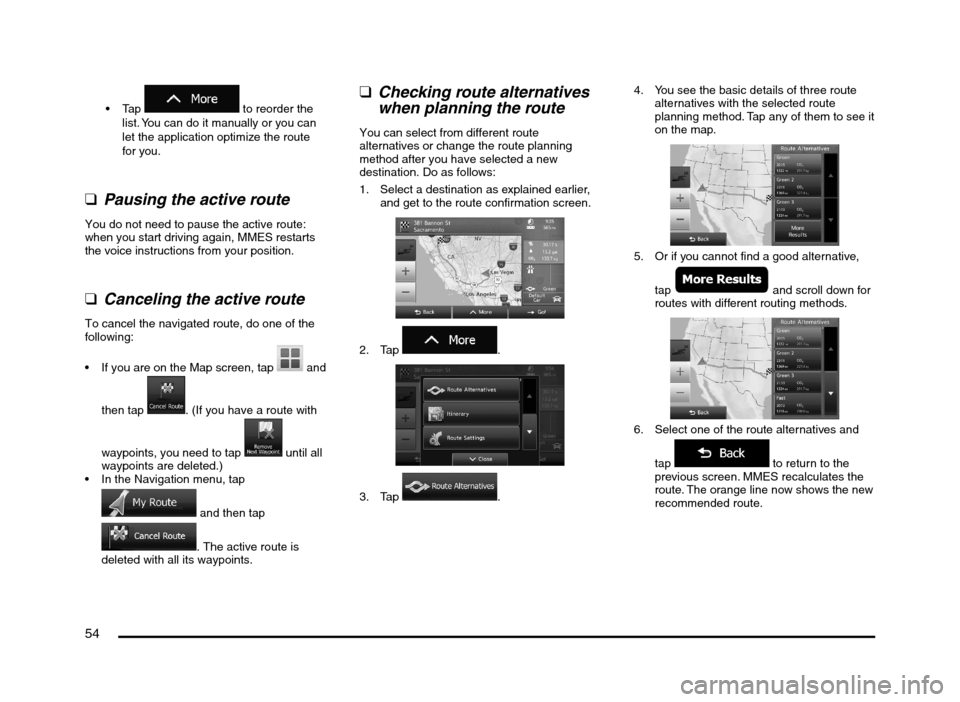 MITSUBISHI MIRAGE 2014 6.G MMCS Manual 54
to reorder the
list. You can do it manually or you can
let the application optimize the route
for you.
q
Pausing the active route
You do not need to pause the active route:
when you start d MITSUBISHI MIRAGE 2014 6.G MMCS Manual 54
to reorder the
list. You can do it manually or you can
let the application optimize the route
for you.
q
Pausing the active route
You do not need to pause the active route:
when you start d