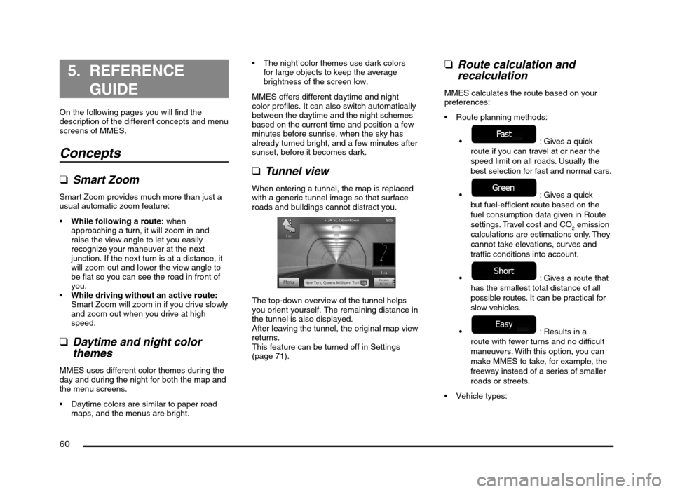 MITSUBISHI MIRAGE 2014 6.G MMCS Manual 60
5. REFERENCE
GUIDE
On the following pages you will find the
description of the different concepts and menu
screens of MMES.
Concepts
qSmart Zoom
Smart Zoom provides much more than just a
usua MITSUBISHI MIRAGE 2014 6.G MMCS Manual 60
5. REFERENCE
GUIDE
On the following pages you will find the
description of the different concepts and menu
screens of MMES.
Concepts
qSmart Zoom
Smart Zoom provides much more than just a
usua