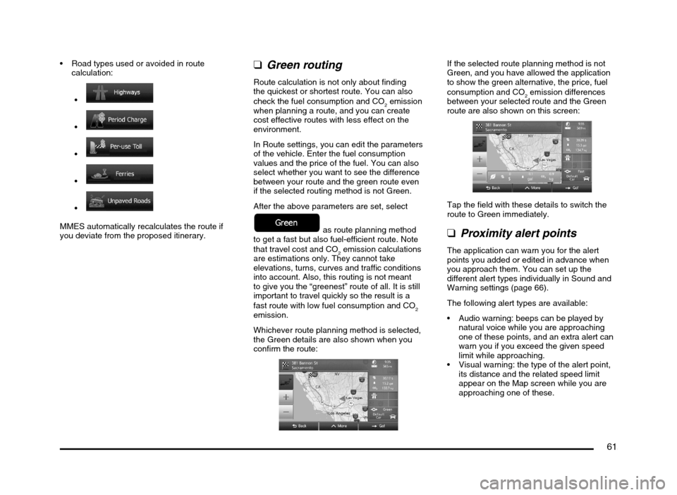 MITSUBISHI MIRAGE 2014 6.G MMCS Manual 61
Road types used or avoided in route
calculation:
MMES automatically recalculates the route if
you deviate from the proposed itinerary.
qGreen routing
Route calculation is not only about MITSUBISHI MIRAGE 2014 6.G MMCS Manual 61
Road types used or avoided in route
calculation:
MMES automatically recalculates the route if
you deviate from the proposed itinerary.
qGreen routing
Route calculation is not only about