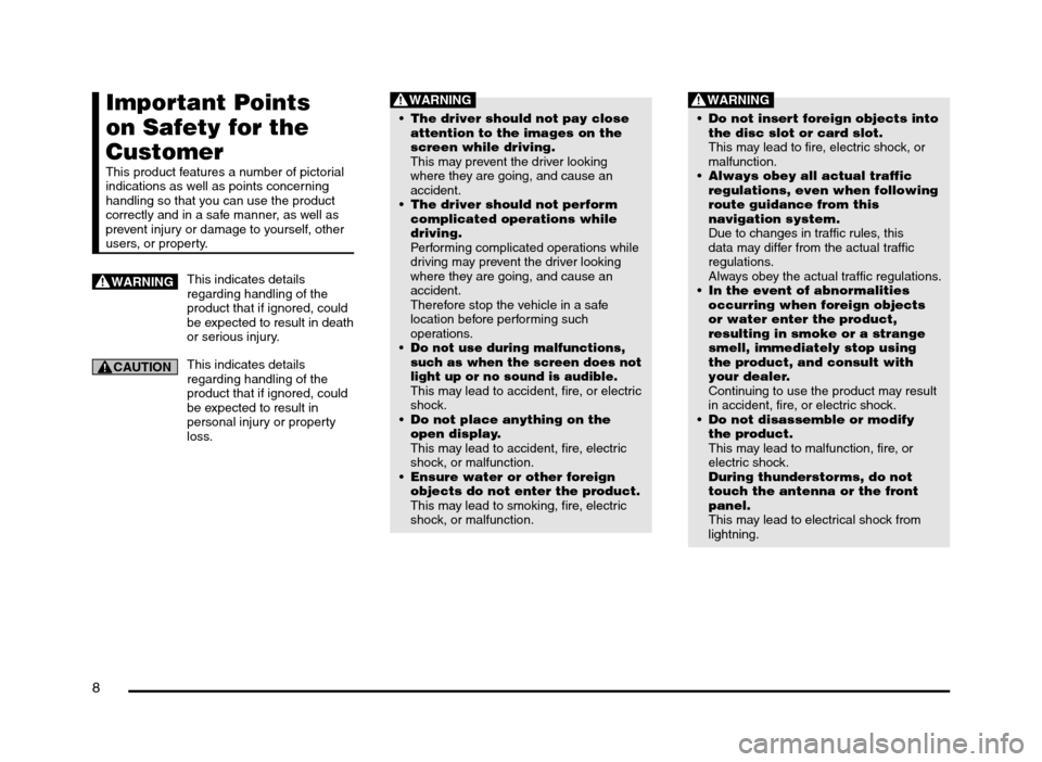 MITSUBISHI MIRAGE 2014 6.G MMCS Manual 8
Important Points 
on Safety for the 
Customer
This product features a number of pictorial 
indications as well as points concerning 
handling so that you can use the product 
correctly and in a safe