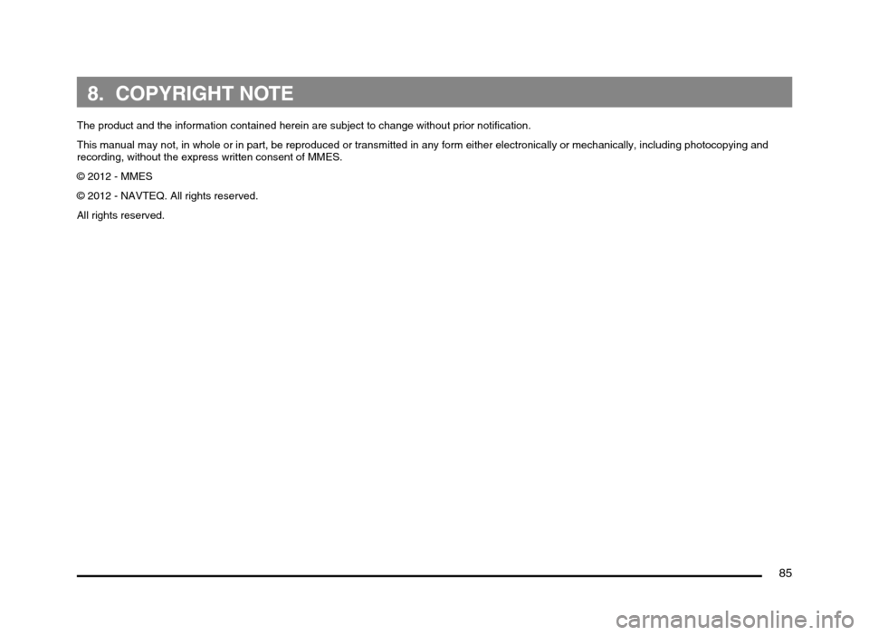 MITSUBISHI MIRAGE 2014 6.G MMCS Manual 85
8. COPYRIGHT NOTE
The product and the information contained herein are subject to change without prior notification.
This manual may not, in whole or in part, be reproduced or transmitted in any fo MITSUBISHI MIRAGE 2014 6.G MMCS Manual 85
8. COPYRIGHT NOTE
The product and the information contained herein are subject to change without prior notification.
This manual may not, in whole or in part, be reproduced or transmitted in any fo