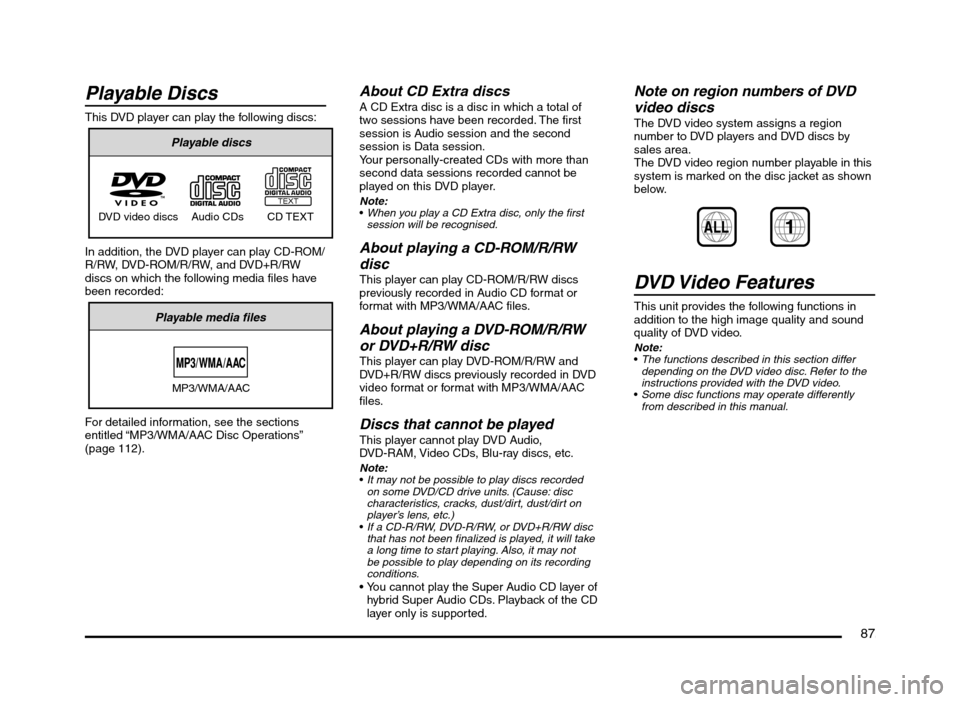 MITSUBISHI MIRAGE 2014 6.G MMCS Manual 87
Playable Discs
This DVD player can play the following discs:
Playable discs
DVD video discs Audio CDs CD TEXT
In addition, the DVD player can play CD-ROM/
R/RW, DVD-ROM/R/RW, and DVD+R/RW
discs on MITSUBISHI MIRAGE 2014 6.G MMCS Manual 87
Playable Discs
This DVD player can play the following discs:
Playable discs
DVD video discs Audio CDs CD TEXT
In addition, the DVD player can play CD-ROM/
R/RW, DVD-ROM/R/RW, and DVD+R/RW
discs on