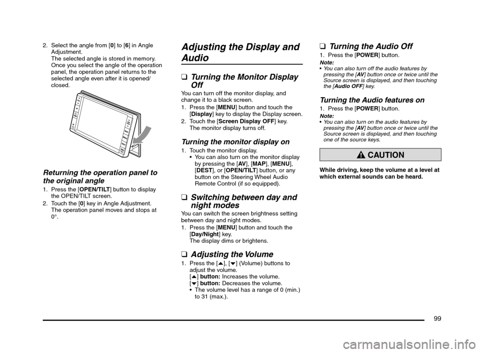 MITSUBISHI MIRAGE 2014 6.G MMCS Manual 99
2.  Select the angle from [0] to [6] in Angle 
Adjustment.
The selected angle is stored in memory.
Once you select the angle of the operation 
panel, the operation panel returns to the 
selected an