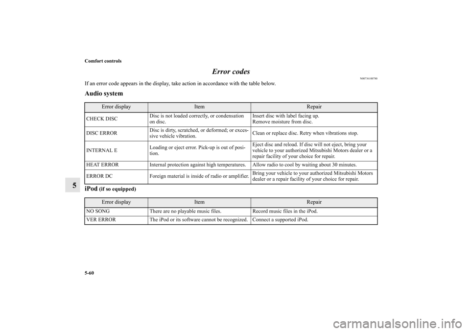 MITSUBISHI MIRAGE 2014 6.G Owners Manual 5-60 Comfort controls
5Error codes
N00736100780
If an error code appears in the display, take action in accordance with the table below.Audio system
iPod
 (if so equipped)Error display
Item
Repair
CHE