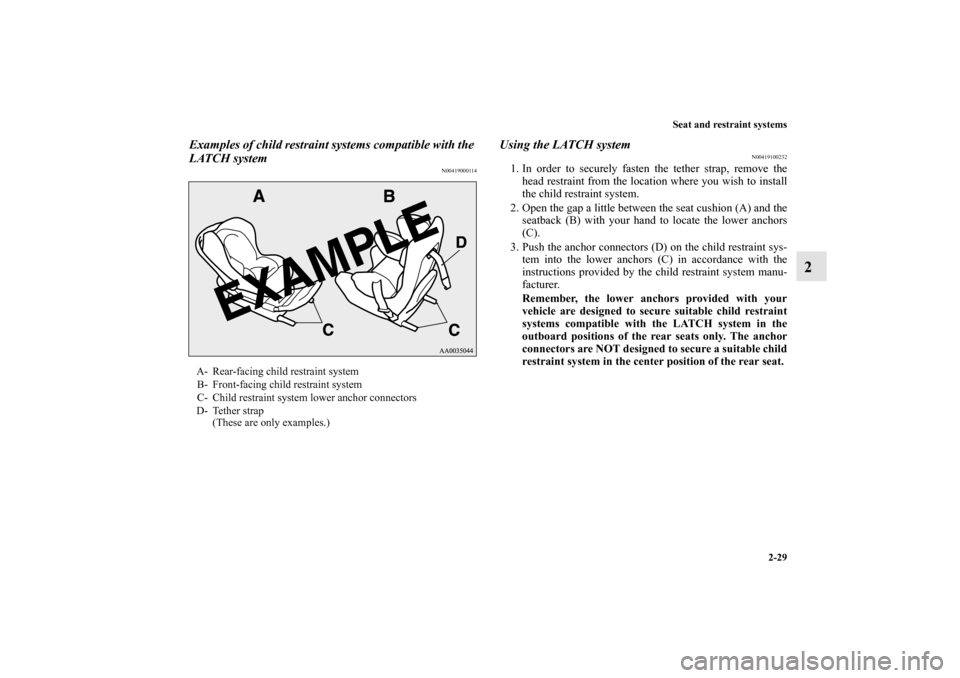MITSUBISHI MIRAGE 2014 6.G Owners Manual Seat and restraint systems
2-29
2
Examples of child restraint systems compatible with the 
LATCH system
N00419000114
Using the LATCH system
N00419100232
1. In order to securely fasten the tether strap
