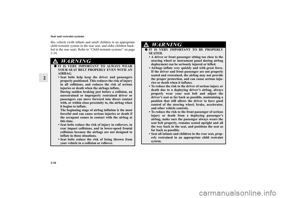 MITSUBISHI MIRAGE 2014 6.G Repair Manual 2-36 Seat and restraint systems
2
this vehicle (with infants and small children in an appropriate
child restraint system in the rear seat, and older children buck-
led in the rear seat). Refer to “C