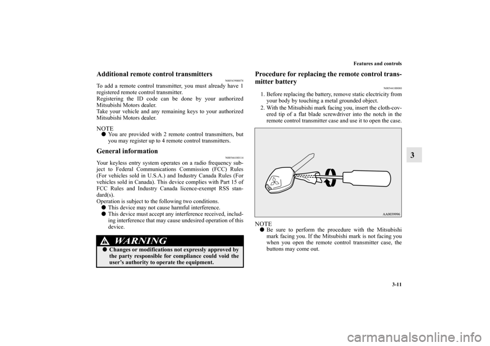 MITSUBISHI MIRAGE 2014 6.G Owners Manual Features and controls
3-11
3
Additional remote control transmitters
N00543900078
To add a remote control transmitter, you must already have 1
registered remote control transmitter.
Registering the ID 