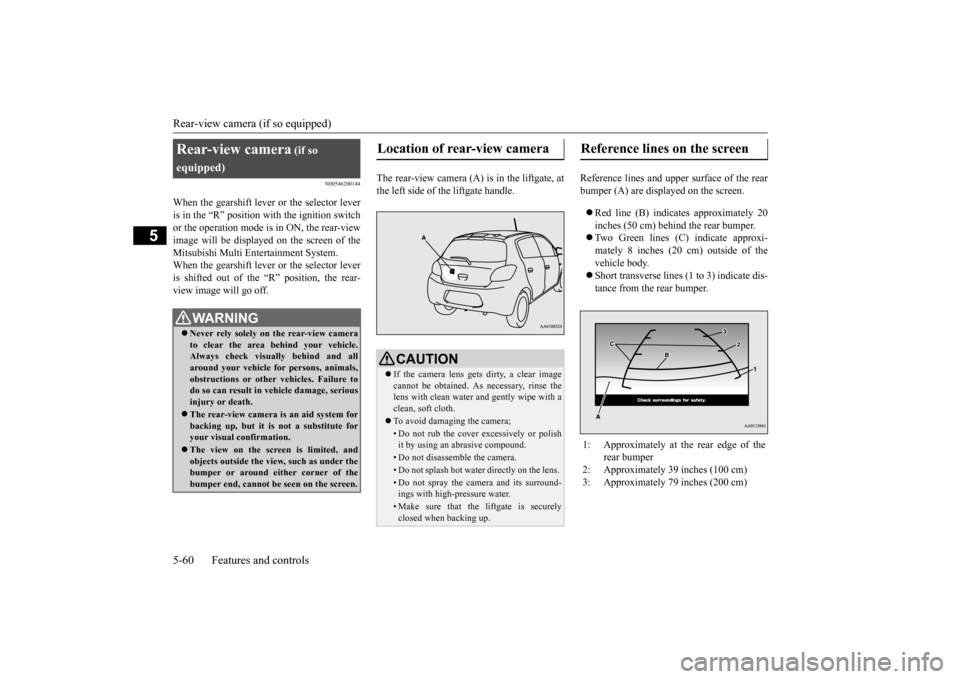 MITSUBISHI MIRAGE 2015 6.G Owners Manual Rear-view camera (if so equipped) 5-60 Features and controls
5
N00546200144
When the gearshift lever or the selector lever is in the “R” position with the ignition switchor the operation mode is i MITSUBISHI MIRAGE 2015 6.G Owners Manual Rear-view camera (if so equipped) 5-60 Features and controls
5
N00546200144
When the gearshift lever or the selector lever is in the “R” position with the ignition switchor the operation mode is i