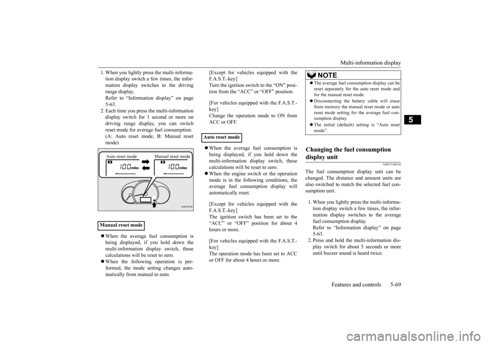 MITSUBISHI MIRAGE 2015 6.G Owners Manual Multi-information display 
Features and controls 5-69
5
1. When you lightly press the multi-informa- tion display switch a few times, the infor-mation display switches to the driving range display. Re