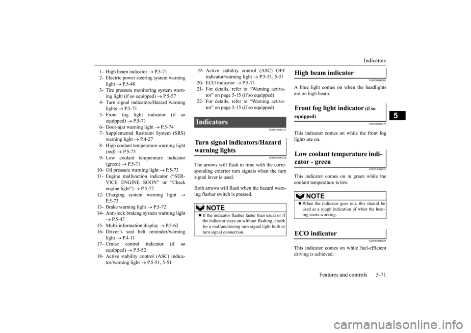 MITSUBISHI MIRAGE 2015 6.G Owners Manual Indicators
Features and controls 5-71
5
N00519900127 N00520000216
The arrows will flash in time with the corre- sponding exterior turn signals when the turn signal lever is used. Both arrows will fla MITSUBISHI MIRAGE 2015 6.G Owners Manual Indicators
Features and controls 5-71
5
N00519900127 N00520000216
The arrows will flash in time with the corre- sponding exterior turn signals when the turn signal lever is used. Both arrows will fla