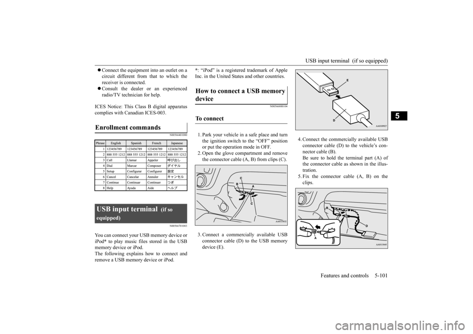 MITSUBISHI MIRAGE 2015 6.G Owners Manual USB input terminal  (if so equipped) 
Features and controls 5-101
5
 Connect the equipment into an outlet on a circuit different from that to which thereceiver is connected.  Consult the dealer 