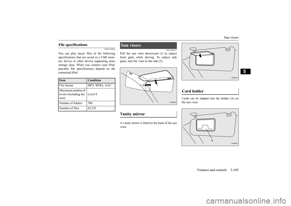 MITSUBISHI MIRAGE 2015 6.G Owners Manual Sun visors
Features and controls 5-105
5
N00567200020
You can play music files of the following specifications that are saved in a USB mem- ory device or other
device supporting mass
storage class MITSUBISHI MIRAGE 2015 6.G Owners Manual Sun visors
Features and controls 5-105
5
N00567200020
You can play music files of the following specifications that are saved in a USB mem- ory device or other
device supporting mass
storage class