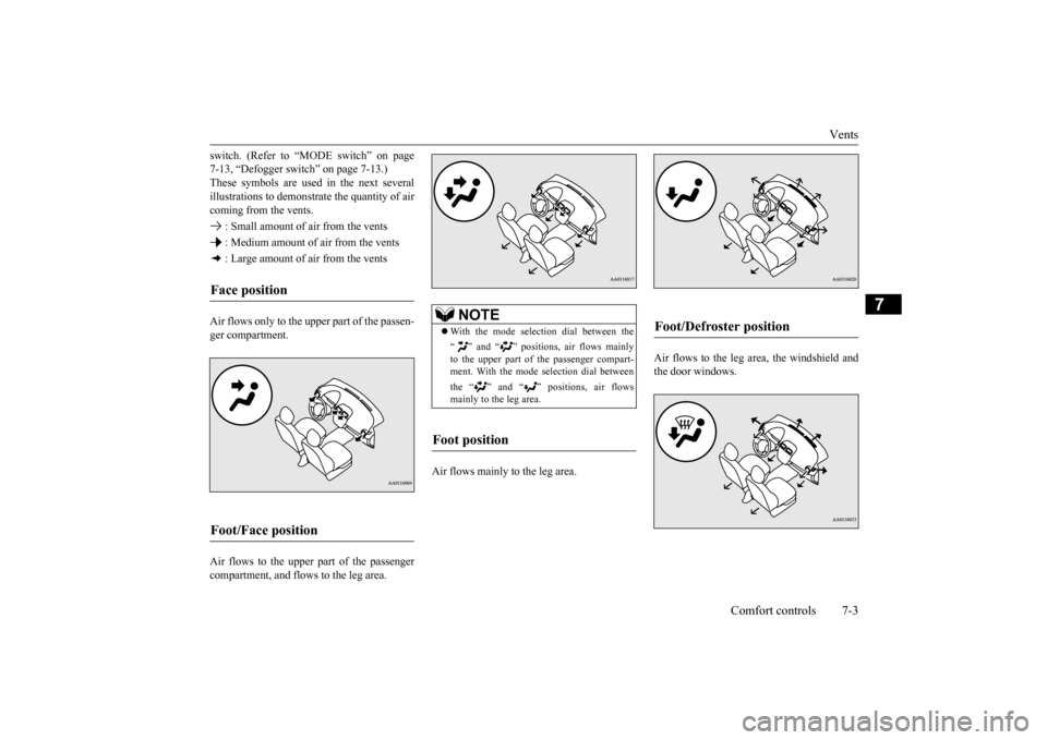 MITSUBISHI MIRAGE 2015 6.G Owners Manual Vents 
Comfort controls 7-3
7
switch. (Refer to “MODE switch” on page 7-13, “Defogger switch” on page 7-13.)These symbols are used in the next several illustrations to demonstr 
ate the quanti