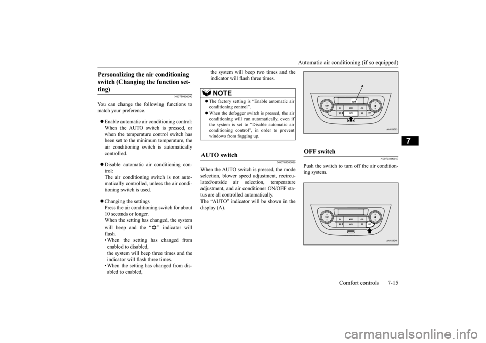 MITSUBISHI MIRAGE 2015 6.G Owners Manual Automatic air conditioning (if so equipped) 
Comfort controls 7-15
7
N00759800090
You can change the following functions to match your preference.  Enable automatic ai
r conditioning control: 
When
