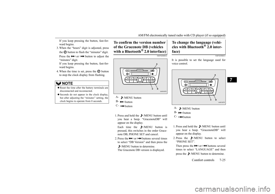 MITSUBISHI MIRAGE 2015 6.G Owners Manual AM/FM electronically tuned radio with CD player (if so equipped) 
Comfort controls 7-25
7
If you keep pressing the button, fast-for- ward begins.3. When the “hours” digit is adjusted, press the   