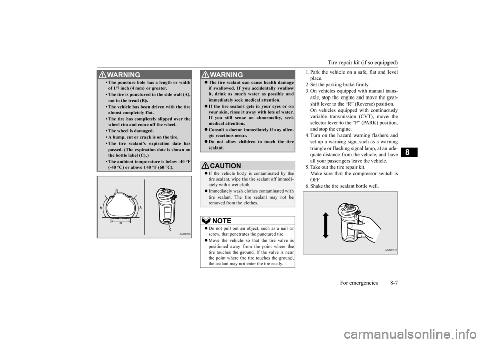 MITSUBISHI MIRAGE 2015 6.G Owners Manual Tire repair kit (if so equipped)
For emergencies 8-7
8
1. Park the vehicle on a safe, flat and level place.2. Set the parking brake firmly. 3. On vehicles equipped with manual trans- axle, stop the e MITSUBISHI MIRAGE 2015 6.G Owners Manual Tire repair kit (if so equipped)
For emergencies 8-7
8
1. Park the vehicle on a safe, flat and level place.2. Set the parking brake firmly. 3. On vehicles equipped with manual trans- axle, stop the e