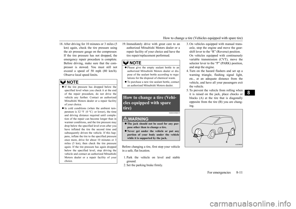 MITSUBISHI MIRAGE 2015 6.G Owners Guide How to change a tire (Vehicle
s equipped with spare tire) For emergencies 8-11
8
18. After driving for 10 minutes or 3 miles (5 
km) again, check the tire pressure usingthe air pressure gauge on the c