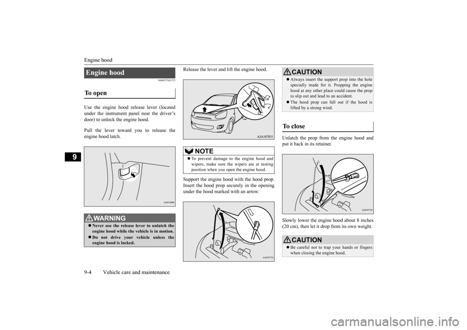 MITSUBISHI MIRAGE 2015 6.G User Guide Engine hood 9-4 Vehicle care and maintenance
9
N00937501575
Use the engine hood re 
lease lever (located 
under the instrument panel near the driver’s door) to unlock the engine hood. Pull the lever