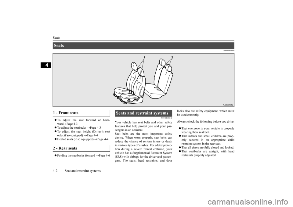 MITSUBISHI MIRAGE 2015 6.G Owners Manual Seats 4-2 Seat and restraint systems
4
N00408400509
 To adjust the seat forward or back- ward 
Page 4-3 
 To adjust the seatbacks 
Page 4-3 
 To adjust the seat height (Driver’s seat 