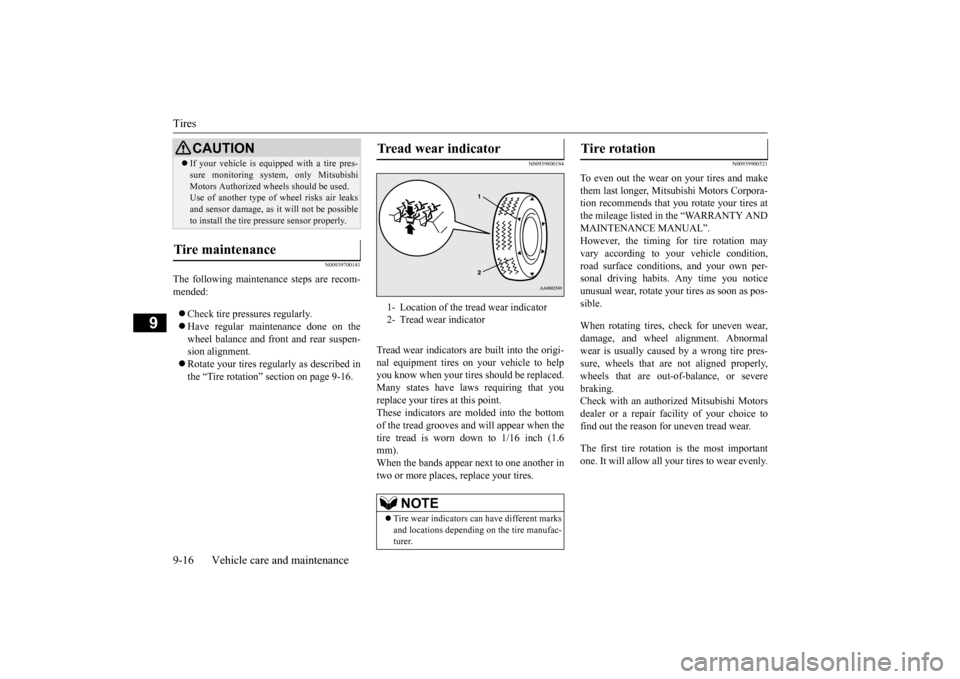 MITSUBISHI MIRAGE 2015 6.G Owners Manual Tires 9-16 Vehicle care and maintenance
9
N00939700141
The following maintenance steps are recom- mended:  Check tire pressures regularly.  Have regular maintenance done on the wheel balance and