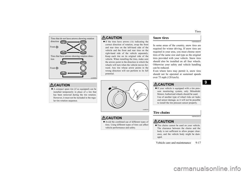MITSUBISHI MIRAGE 2015 6.G Owners Manual Tires 
Vehicle care and maintenance 9-17
9
N00940000418
In some areas of the country, snow tires are required for winter driving. If snow tires are required in your area, you must choose snowtires of 