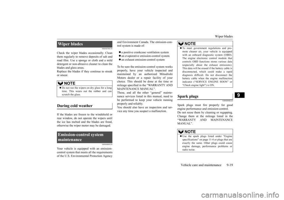 MITSUBISHI MIRAGE 2015 6.G Owners Manual Wiper blades 
Vehicle care and maintenance 9-19
9
N00940700138
Check the wiper blades occasionally. Clean them regularly to rem 
ove deposits of salt and 
road film. Use a sponge or cloth and a mildde