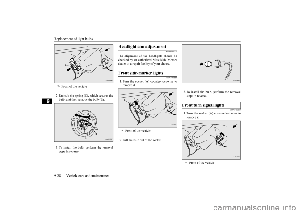 MITSUBISHI MIRAGE 2015 6.G Owners Manual Replacement of light bulbs 9-28 Vehicle care and maintenance
9
2. Unhook the spring (C), which secures the bulb, and then remove the bulb (D). 3. To install the bulb, perform the removal steps in reve MITSUBISHI MIRAGE 2015 6.G Owners Manual Replacement of light bulbs 9-28 Vehicle care and maintenance
9
2. Unhook the spring (C), which secures the bulb, and then remove the bulb (D). 3. To install the bulb, perform the removal steps in reve