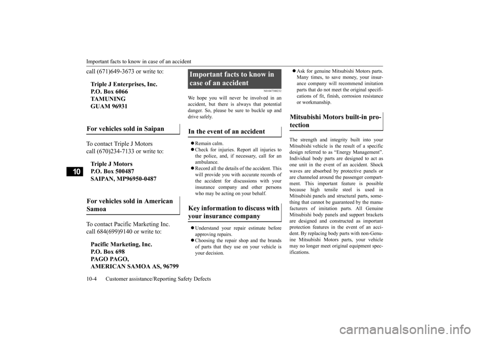 MITSUBISHI MIRAGE 2015 6.G Owners Manual Important facts to know
 in case of an accident 
10-4 Customer assistance/Re 
porting Safety Defects
10
call (671)649-3673 or write to: To contact Triple J Motors call (670)234-7133 or write to: To co