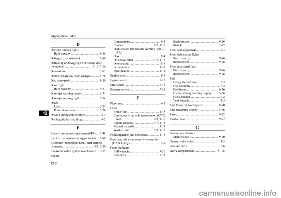 MITSUBISHI MIRAGE 2015 6.G Owners Manual Alphabetical index 12-2
12
D
Daytime running lights 
Bulb capacity 
.................................
9-26 
Defogger (rear window) 
......................
5-80 
Defrosting or defogging (windshield, do