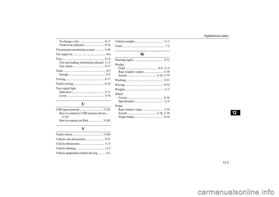 MITSUBISHI MIRAGE 2015 6.G Owners Manual Alphabetical index 
12-5
12
To change a tire 
..............................
8-11 
Tread wear indicator 
.......................
9-16 
Tire pressure monitoring system 
...........
5-56 
Tire repair ki