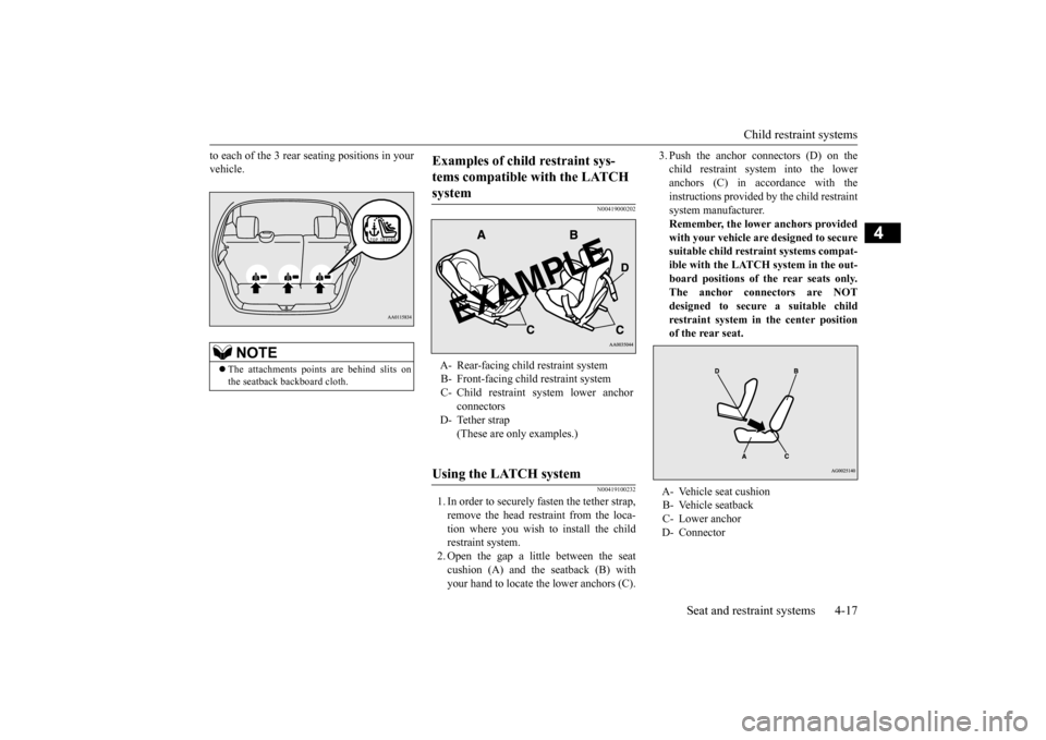 MITSUBISHI MIRAGE 2015 6.G Service Manual Child restraint systems 
Seat and restraint systems 4-17
4
to each of the 3 rear  
seating positions in your 
vehicle.
N00419000202 N00419100232
1. In order to securely  
fasten the tether strap, 
rem