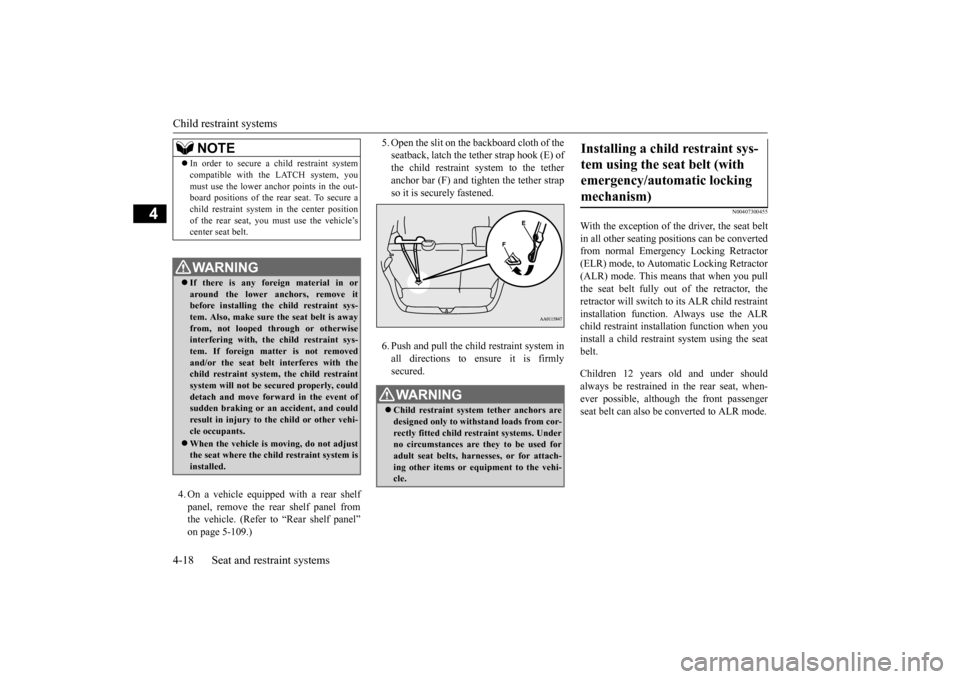 MITSUBISHI MIRAGE 2015 6.G Service Manual Child restraint systems 4-18 Seat and restraint systems
4
4. On a vehicle equipped with a rear shelf panel, remove the rear shelf panel from the vehicle. (Refer to “Rear shelf panel”on page 5-109.